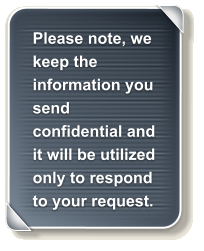 Please note, we keep the information you send confidential and it will be utilized only to respond to your request.